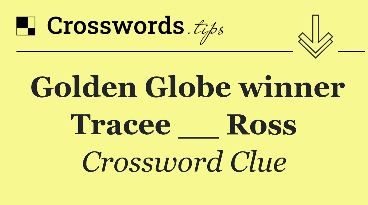 Golden Globe winner Tracee __ Ross