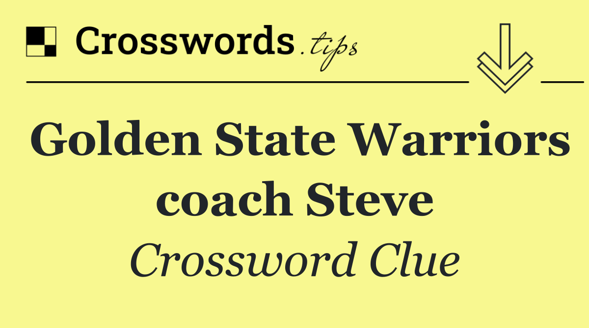 Golden State Warriors coach Steve