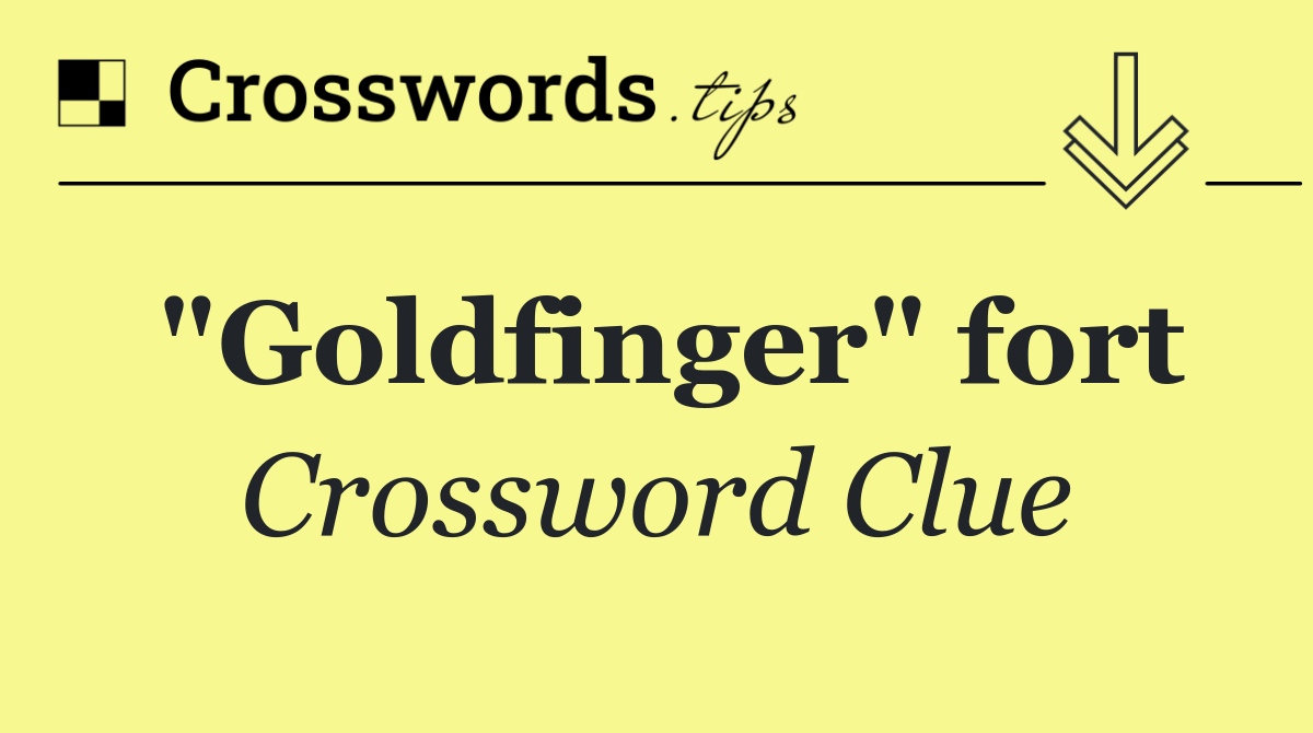 "Goldfinger" fort