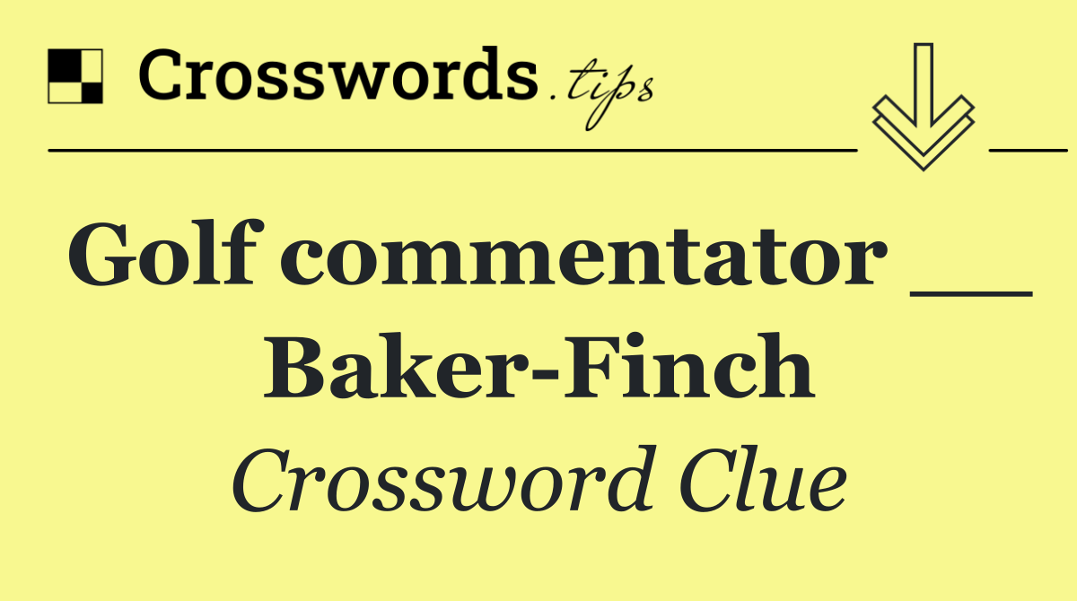Golf commentator __ Baker Finch
