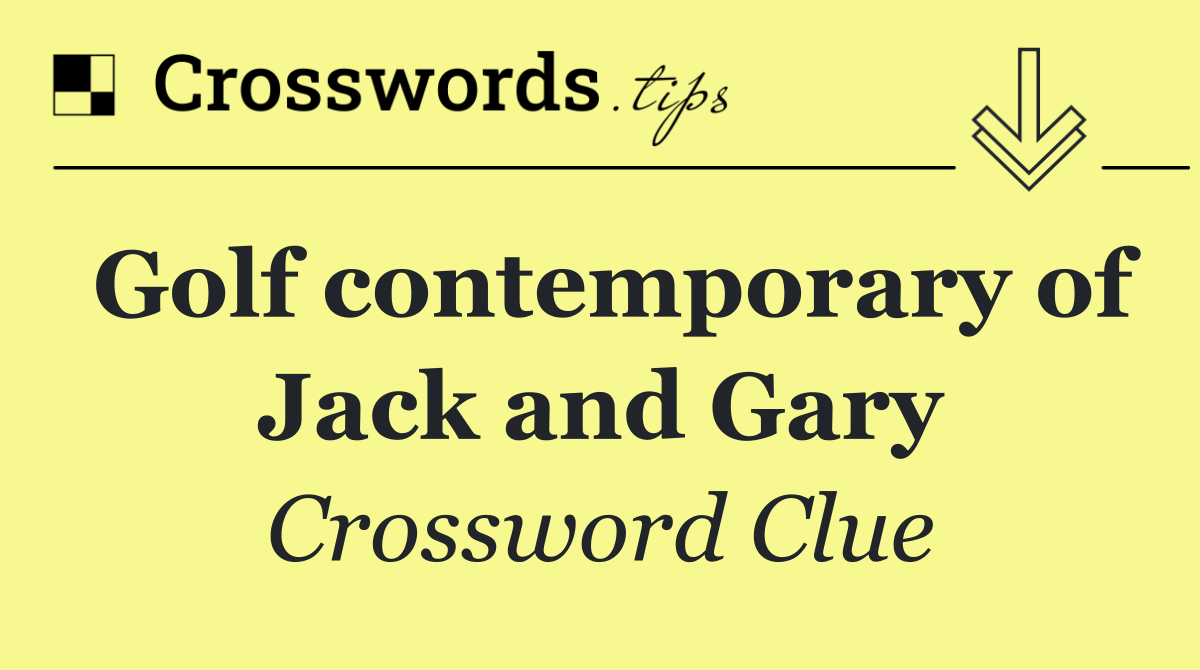 Golf contemporary of Jack and Gary