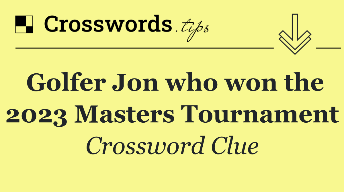 Golfer Jon who won the 2023 Masters Tournament