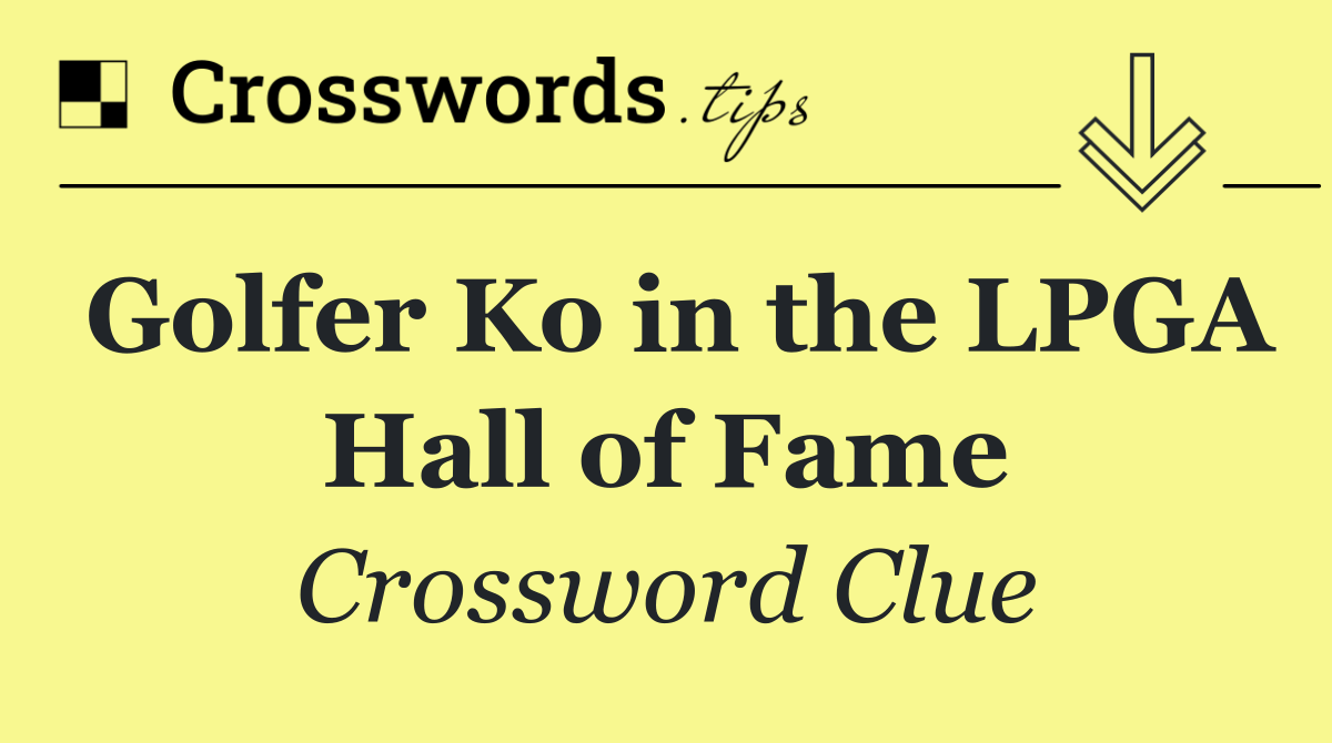 Golfer Ko in the LPGA Hall of Fame