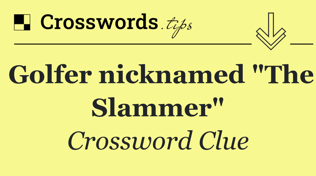 Golfer nicknamed "The Slammer"