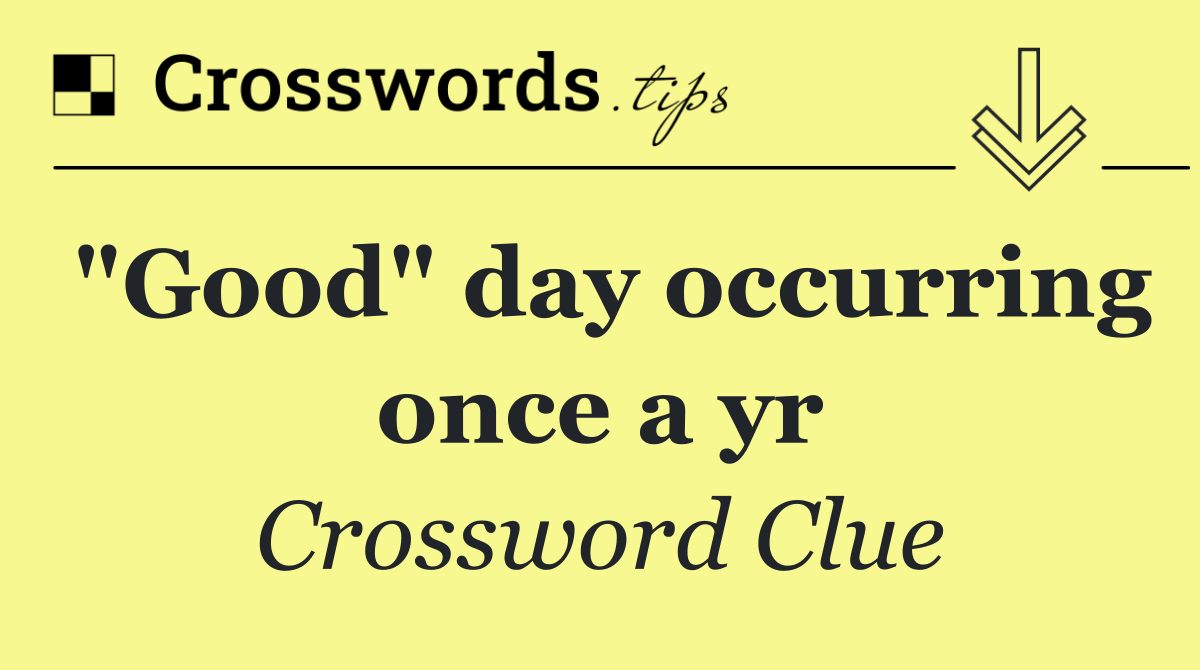 "Good" day occurring once a yr