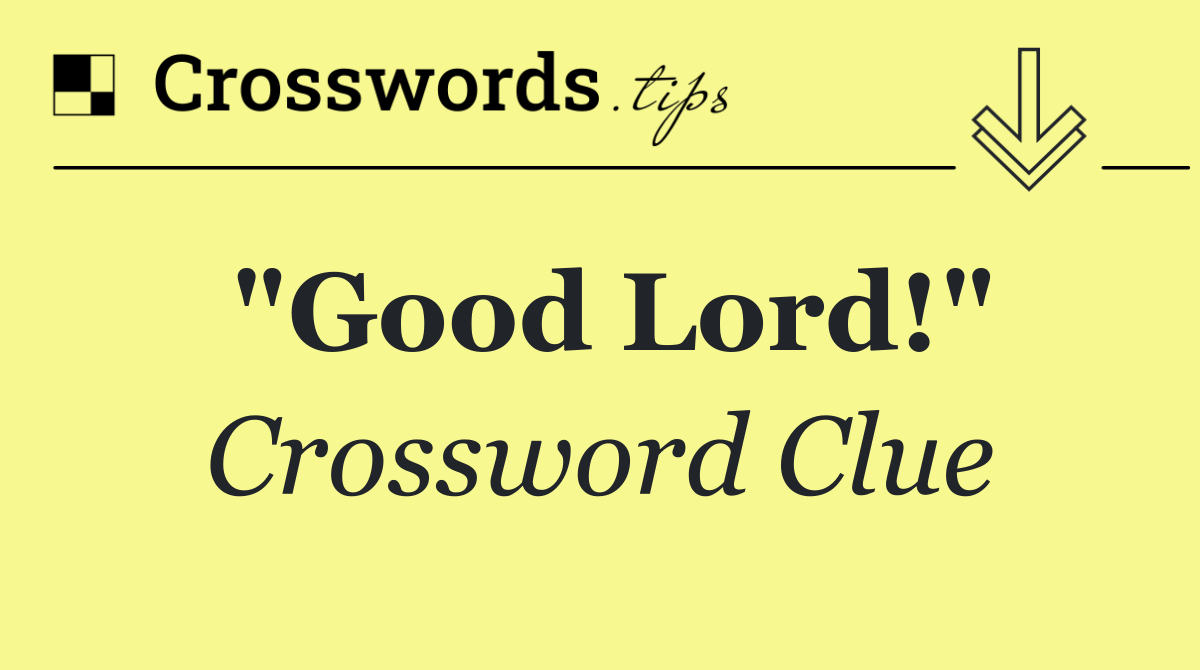 "Good Lord!"