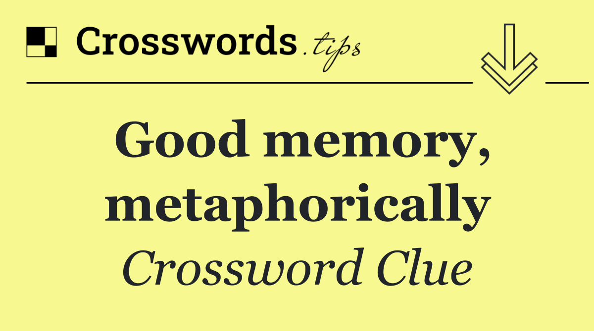 Good memory, metaphorically