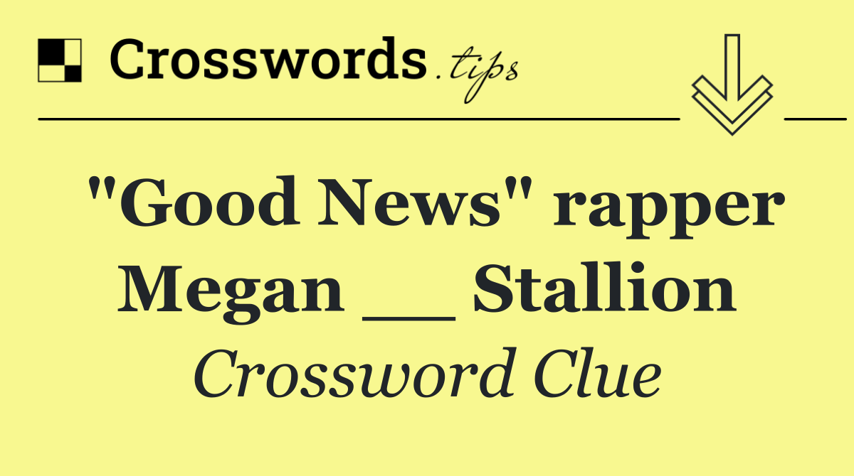 "Good News" rapper Megan __ Stallion