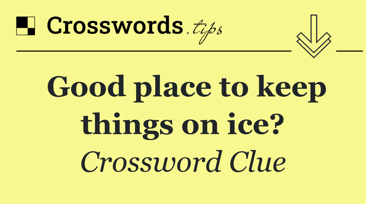 Good place to keep things on ice?