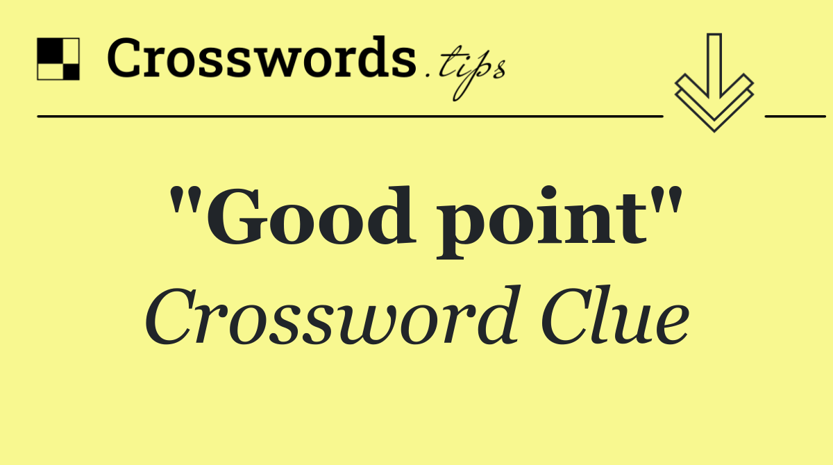 "Good point"
