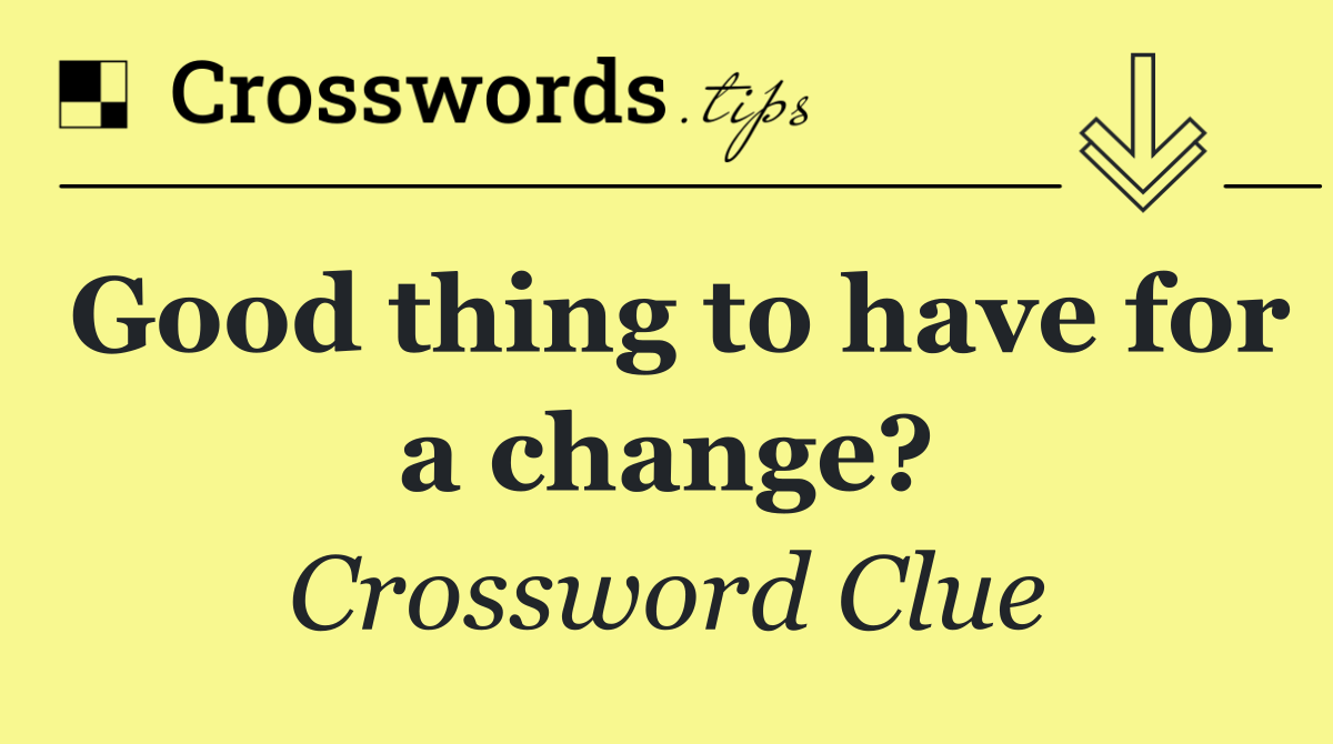 Good thing to have for a change?