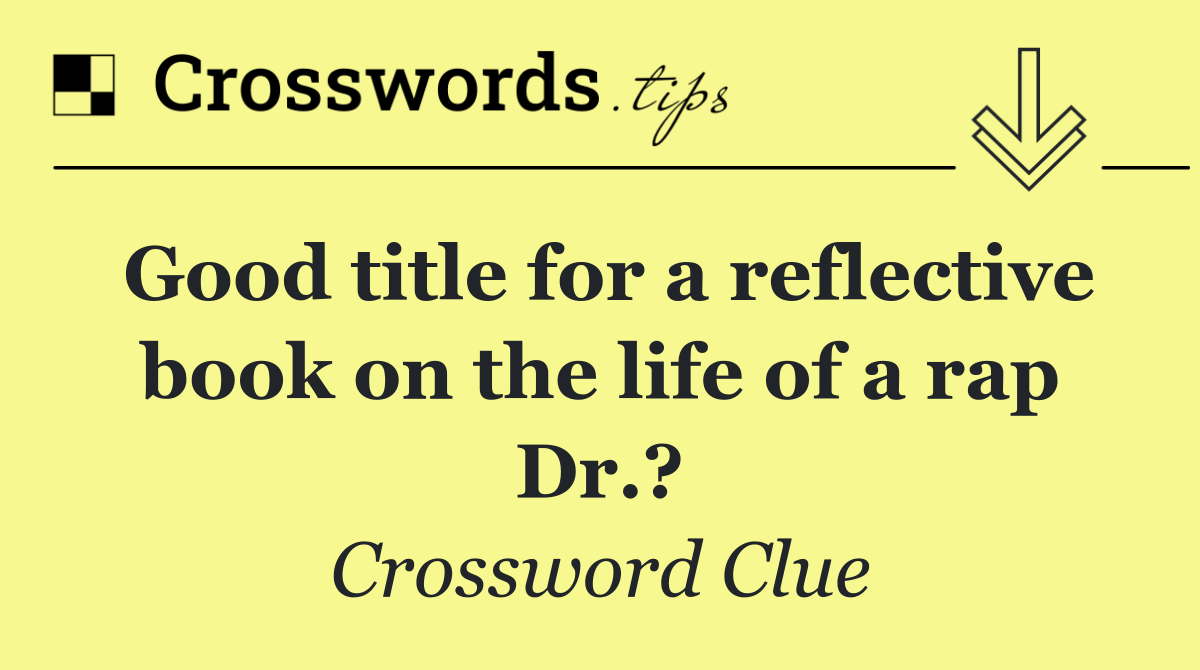 Good title for a reflective book on the life of a rap Dr.?