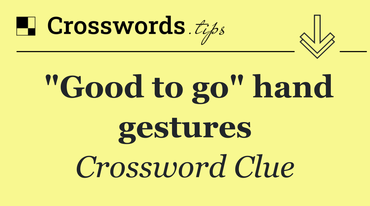 "Good to go" hand gestures