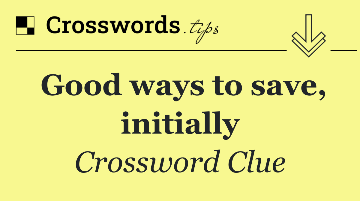 Good ways to save, initially