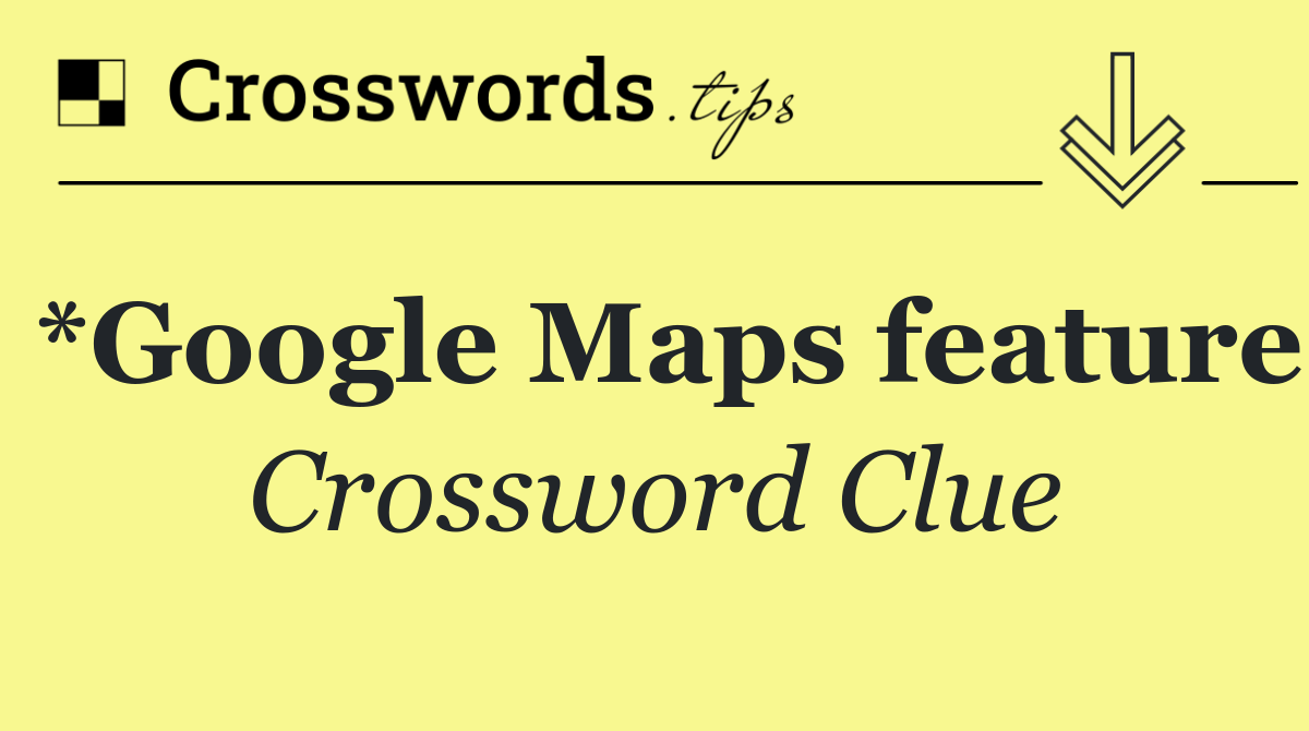 *Google Maps feature