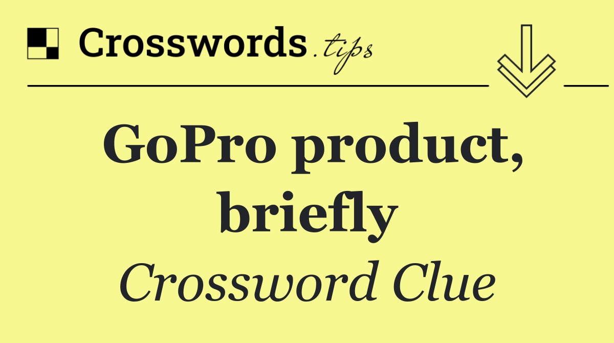 GoPro product, briefly