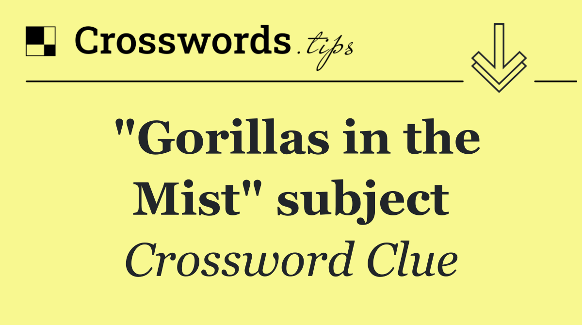 "Gorillas in the Mist" subject