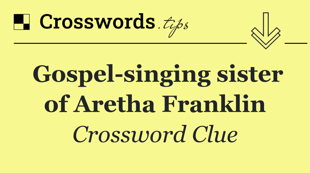 Gospel singing sister of Aretha Franklin