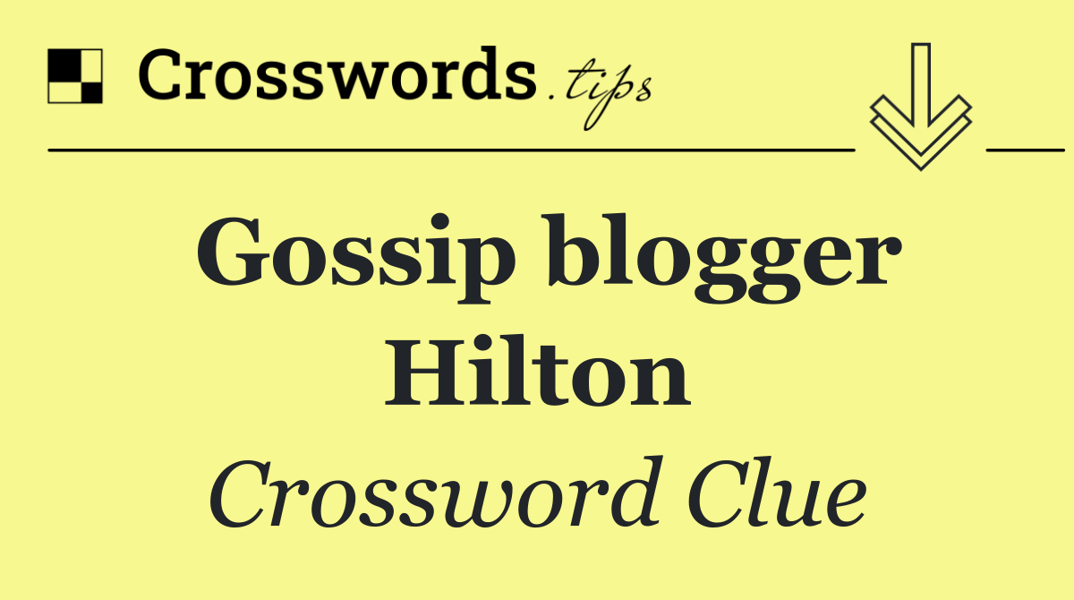 Gossip blogger Hilton