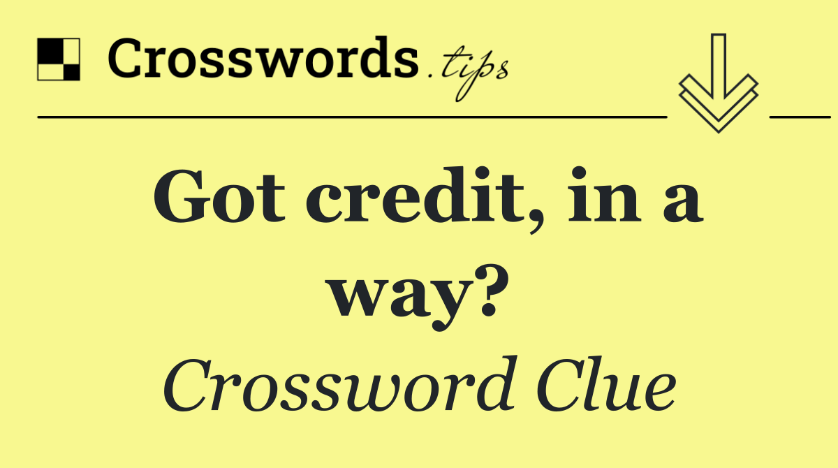 Got credit, in a way?