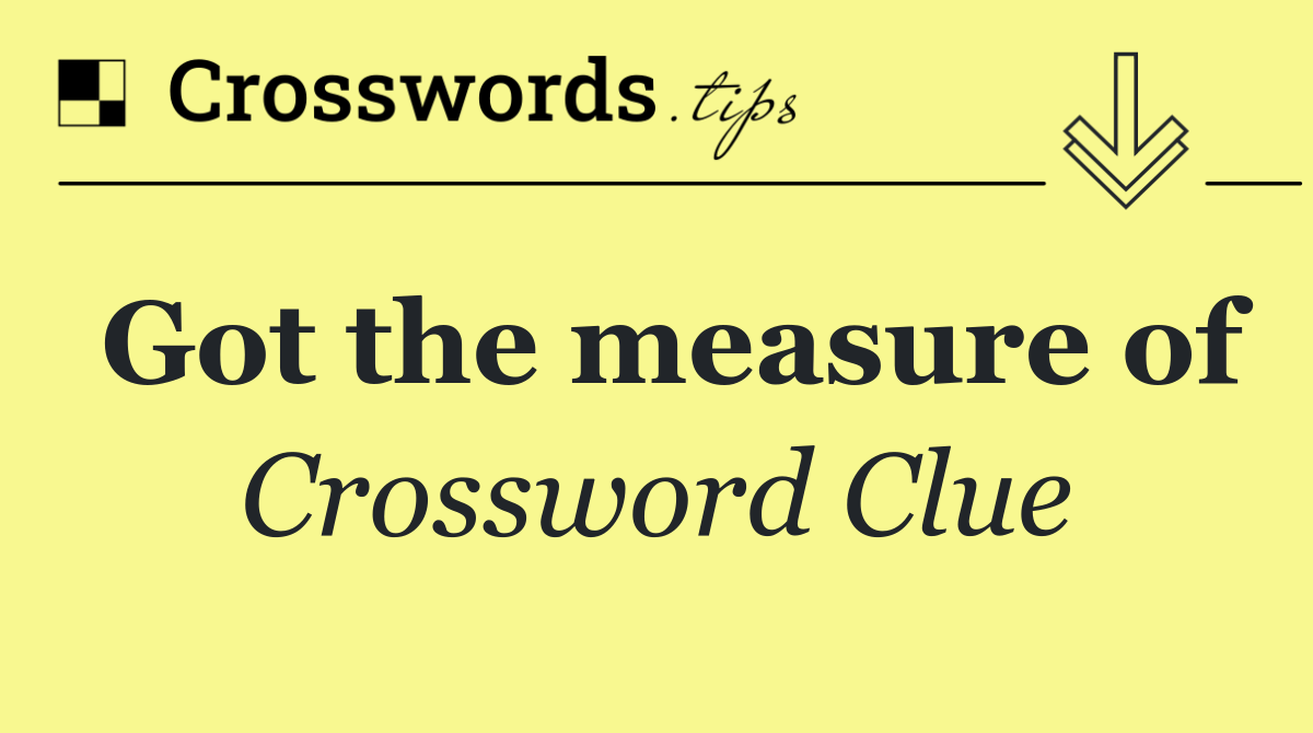 Got the measure of