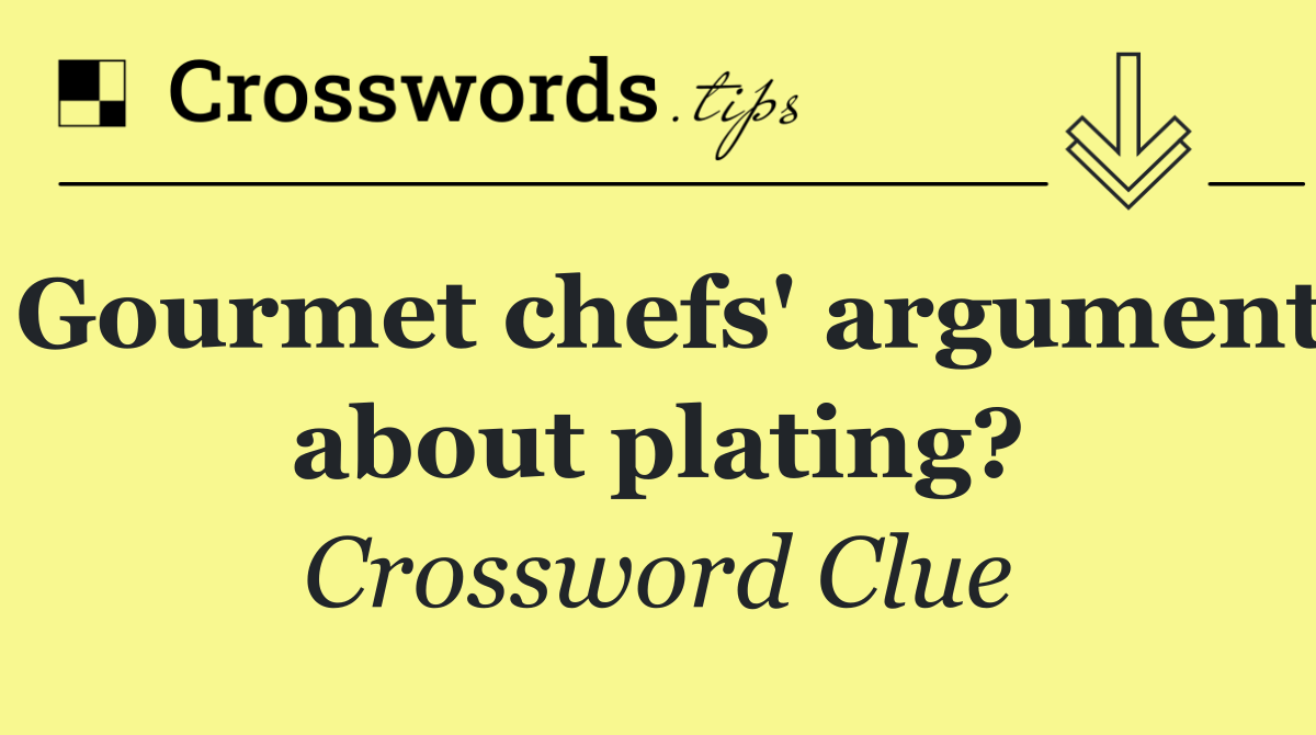 Gourmet chefs' argument about plating?