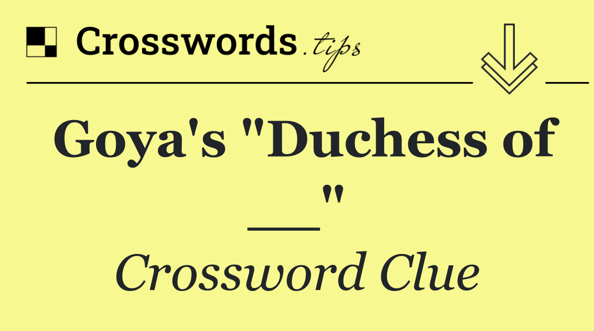 Goya's "Duchess of __"