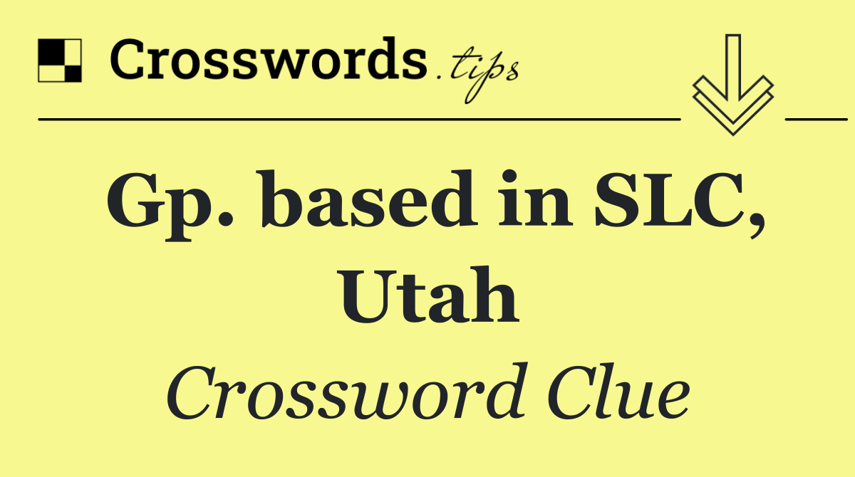 Gp. based in SLC, Utah