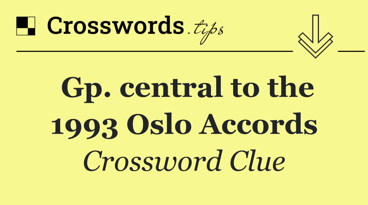 Gp. central to the 1993 Oslo Accords