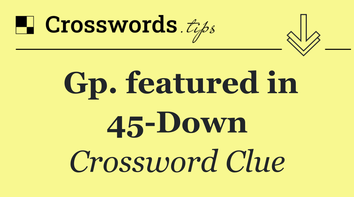 Gp. featured in 45 Down