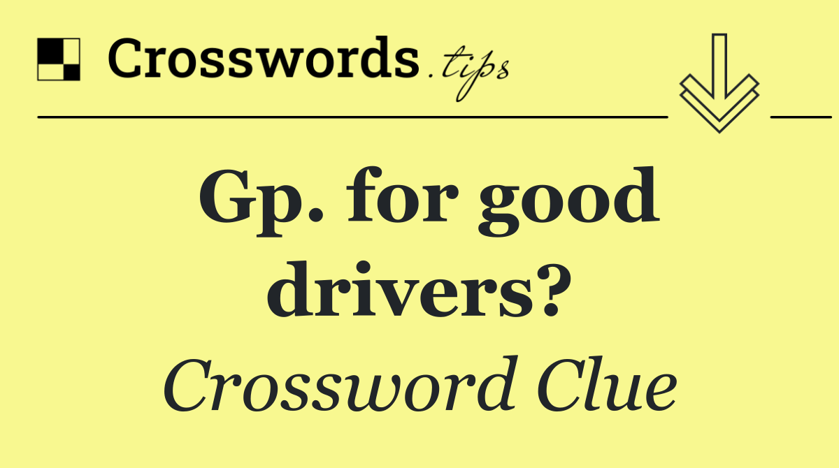 Gp. for good drivers?