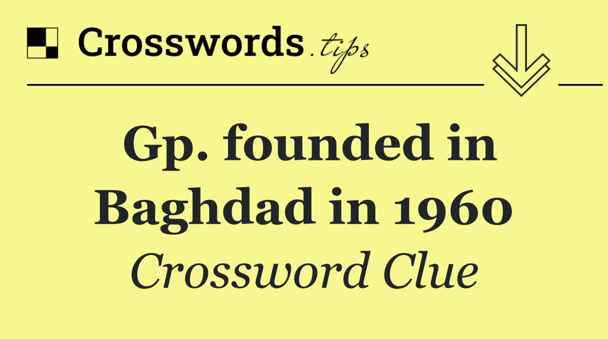 Gp. founded in Baghdad in 1960