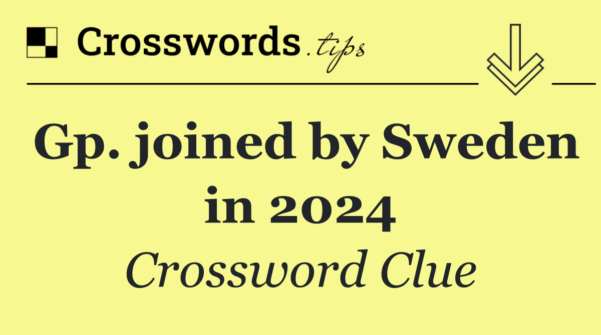 Gp. joined by Sweden in 2024