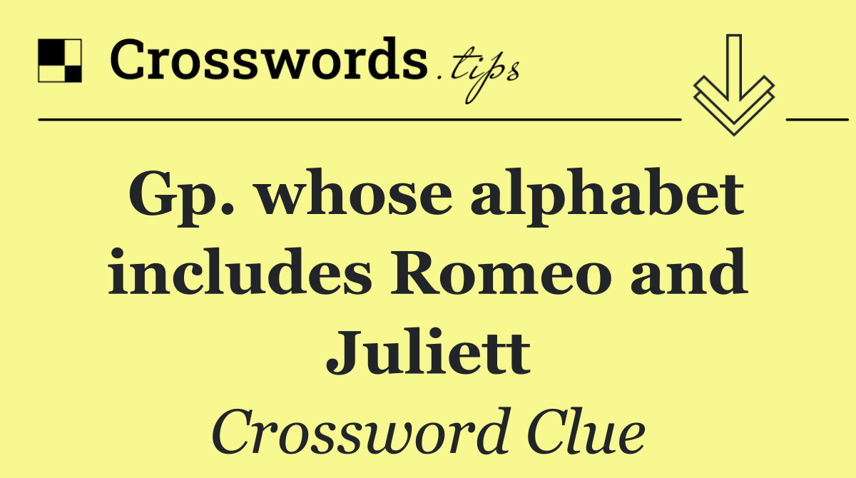 Gp. whose alphabet includes Romeo and Juliett