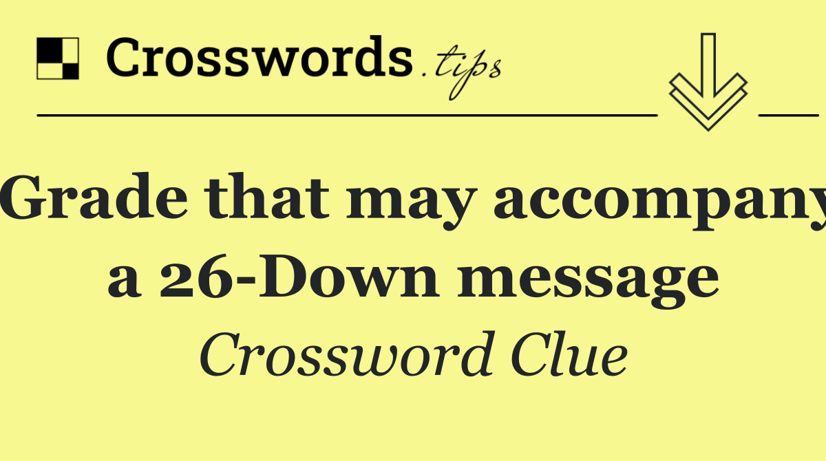 Grade that may accompany a 26 Down message