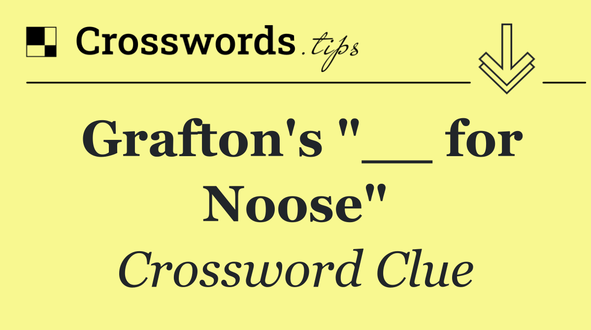 Grafton's "__ for Noose"