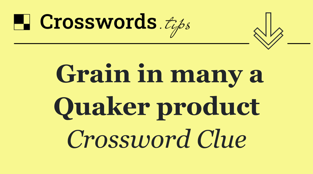 Grain in many a Quaker product