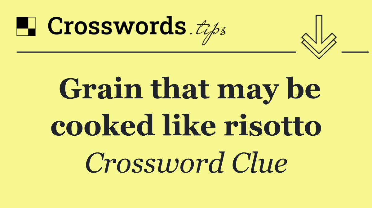 Grain that may be cooked like risotto