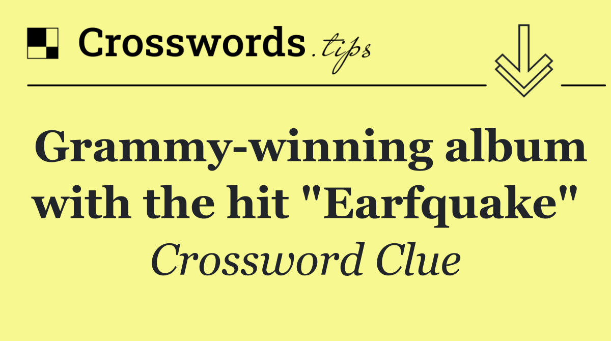 Grammy winning album with the hit "Earfquake"