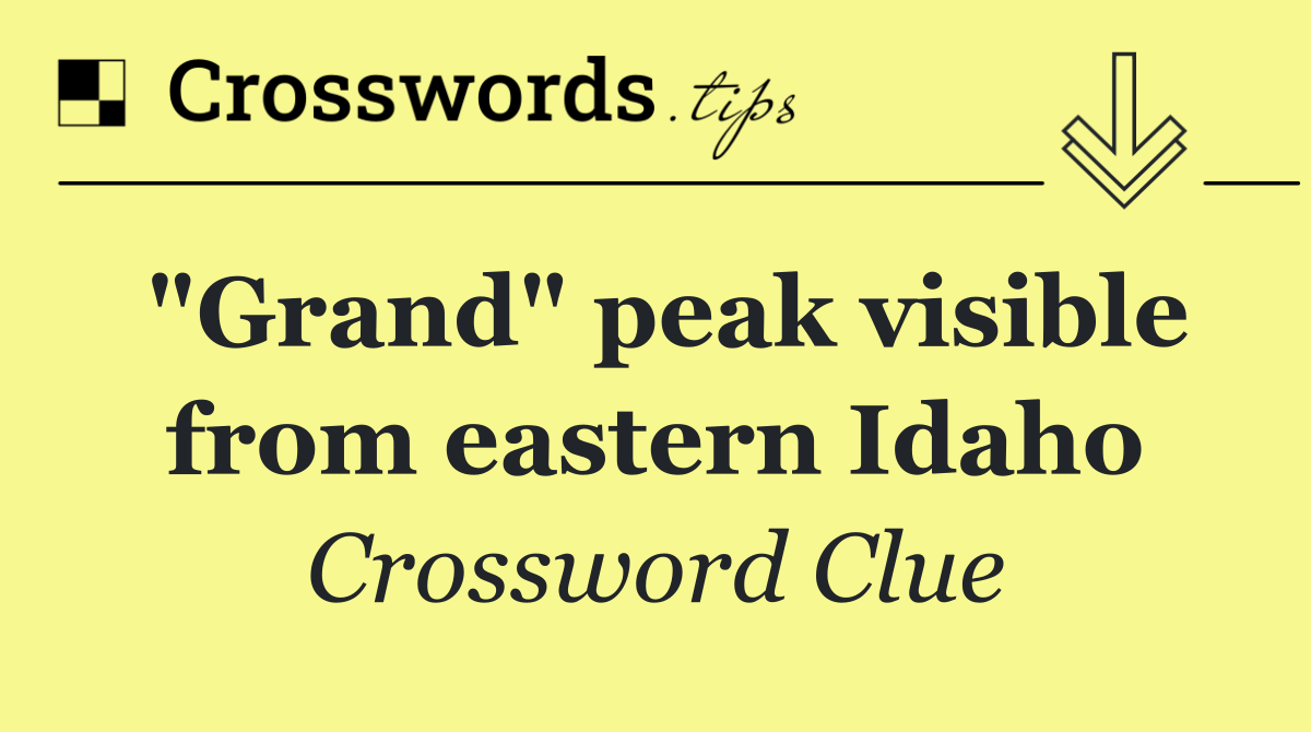 "Grand" peak visible from eastern Idaho