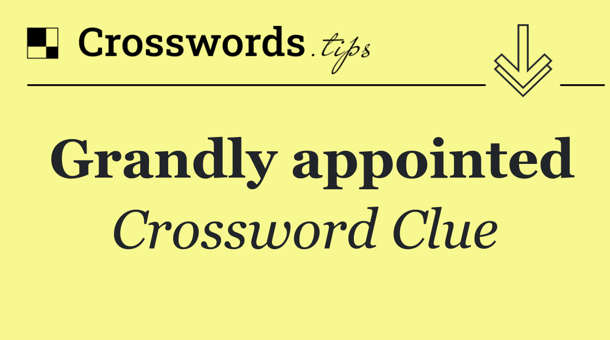 Grandly appointed