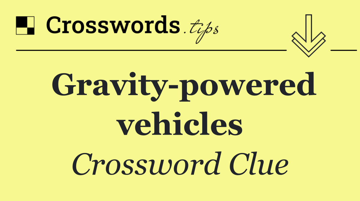 Gravity powered vehicles