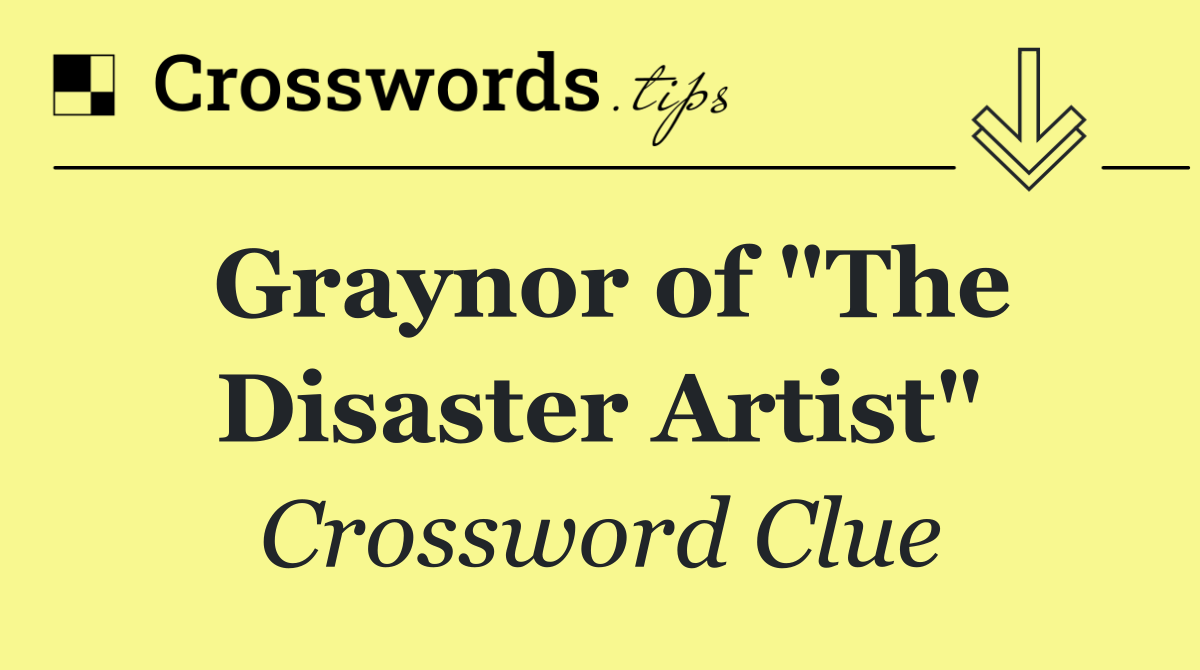 Graynor of "The Disaster Artist"