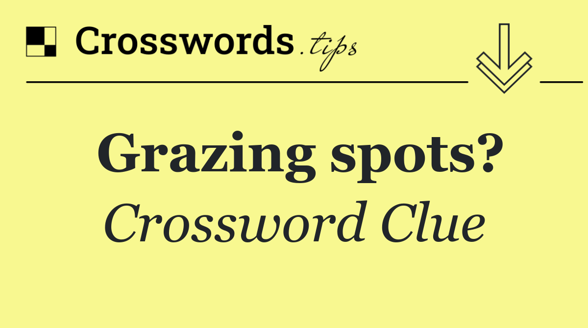 Grazing spots?