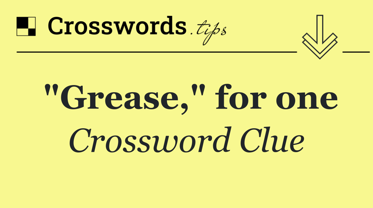 "Grease," for one