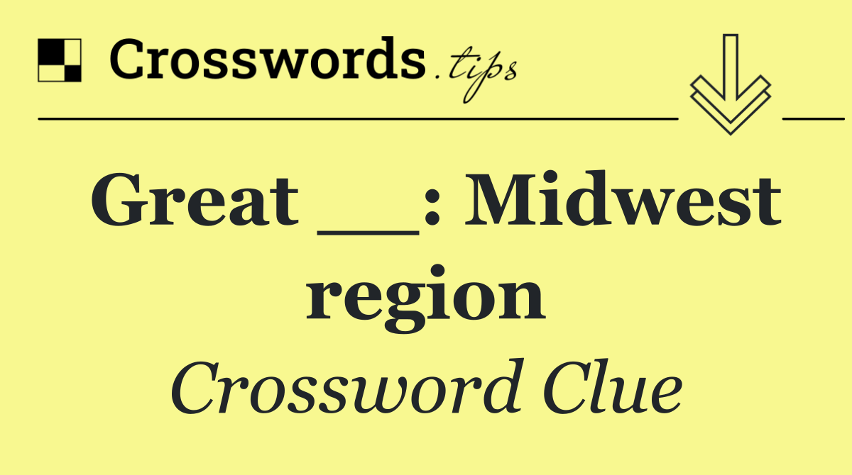 Great __: Midwest region