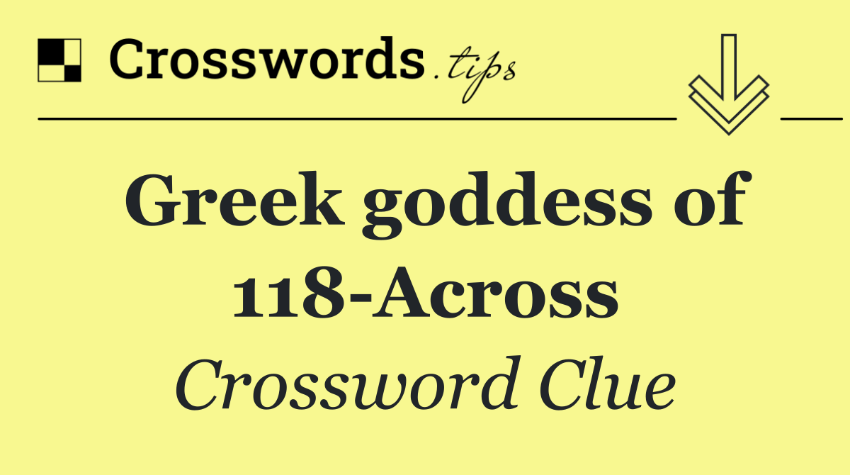 Greek goddess of 118 Across