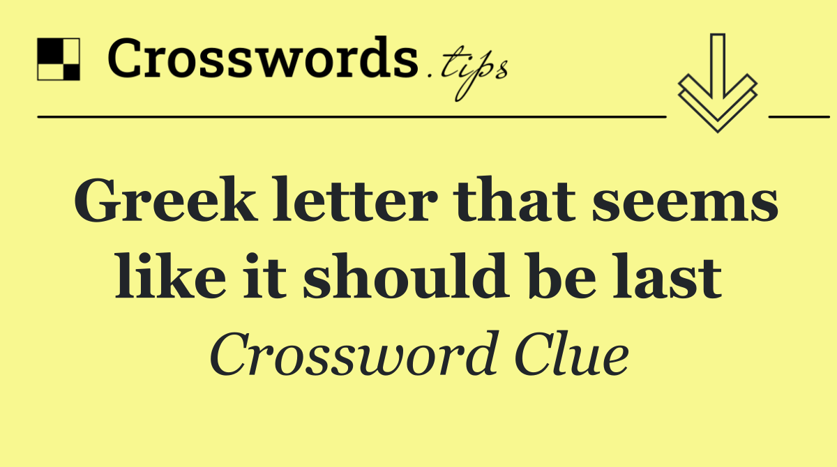 Greek letter that seems like it should be last