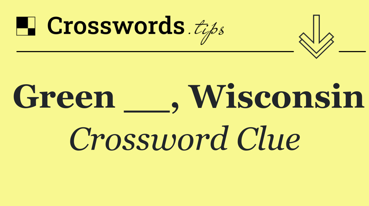 Green __, Wisconsin