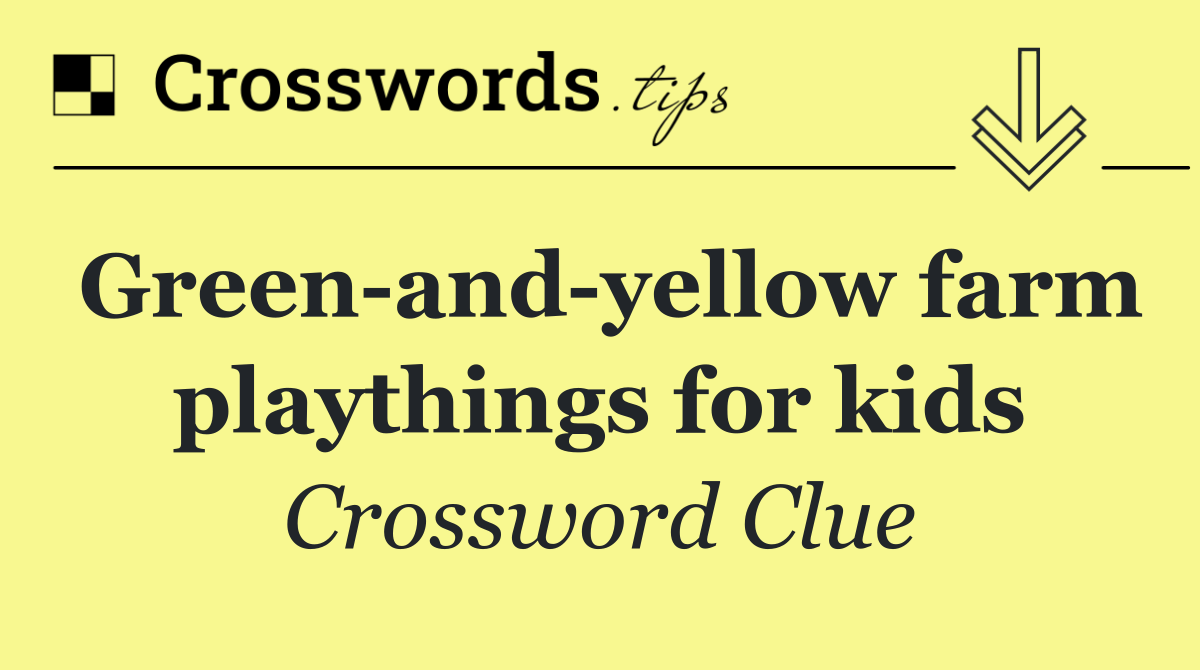 Green and yellow farm playthings for kids